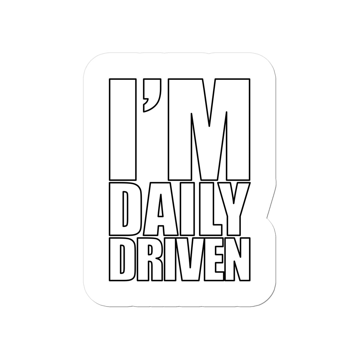 I'M DAILY DRIVEN - FUNNY JDM CAR TUNER VINYL KISSCUT STICKER Sticker